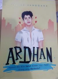 Image of ARDHAN : APAKAH AKU BISA JATUH CINTA LAGI, PADA ORANG YANG BERBEDA?