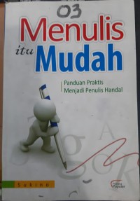 Image of MENULIS ITU MUDAH : PANDUAN PRAKTIS MENJADI PENULIS HANDAL