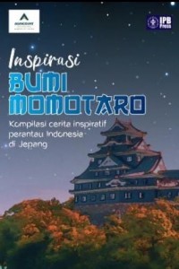 Image of INSPIRASI BUMI MOMOTARO : KOMPILASI CERITA INSPIRATIF PERANTAU INDONESIA DI JEPANG